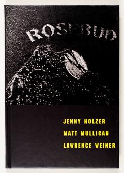 Rosebud - Jenny Holzer, Matt Mullican, Lawrence Weiner 
