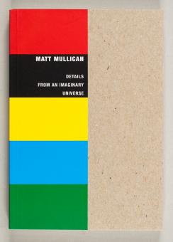 Mullican, Matt : details from an imaginary universe 