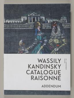 Wassily Kandinsky - Catalogue Raisonne ADDENDUM (Edition Lenbachhaus – 03) 